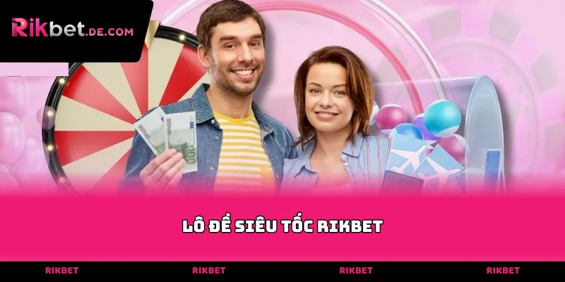 Lô đề siêu tốc Rikbet