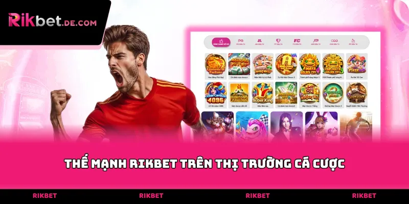 Thế mạnh RIKBET trên thị trường cá cược